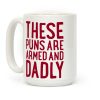 These Puns Are Armed And Dadly Coffee Mug