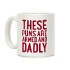 These Puns Are Armed And Dadly Coffee Mug