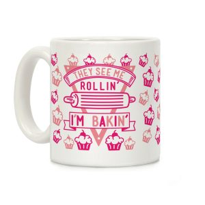 They See Me Rollin I'm Bakin Coffee Mug
