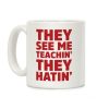 They See Me Teachin' They Hatin' Coffee Mug