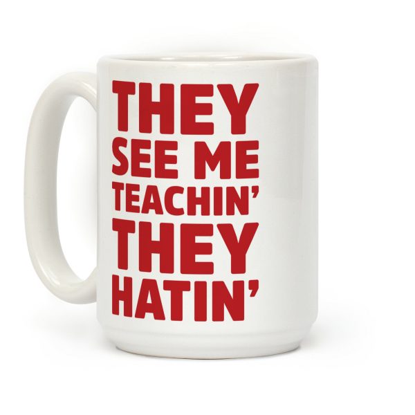 They See Me Teachin' They Hatin' Coffee Mug