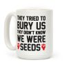 They Tried To Bury Us They Didn't Know We Were Seeds Coffee Mug