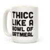 Thicc Like A Bowl Of Oatmeal Coffee Mug