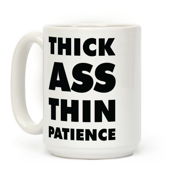 Thick Ass Thin Patience Coffee Mug
