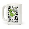 This Alien Needs Another Ale Coffee Mug