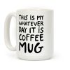 This Is My Whatever Day It Is Coffee Mug Coffee Mug