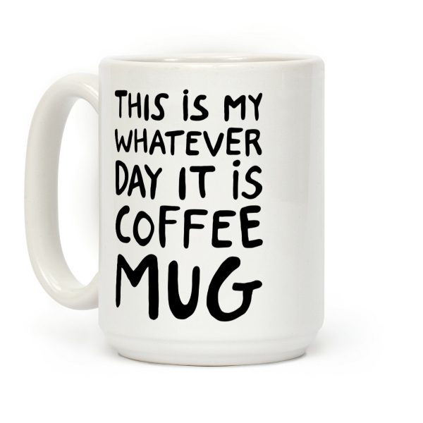 This Is My Whatever Day It Is Coffee Mug Coffee Mug