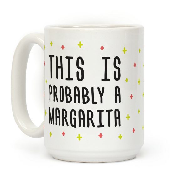 This Is Probably A Margarita Coffee Mug