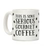 This Is Some Serious Gourmet Coffee Coffee Mug