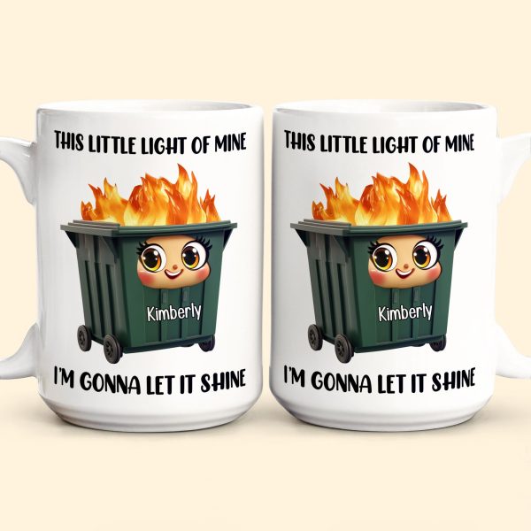 This Little Light Of Mine, Dumpster Fire, Funny Self Gift - Personalized Mug