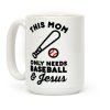 This Mom only Needs Baseball and Jesus Coffee Mug