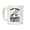 This Mom only Needs Baseball and Jesus Coffee Mug