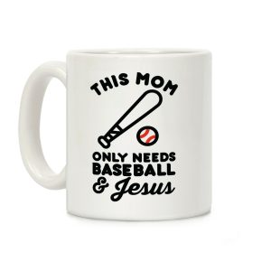 This Mom only Needs Baseball and Jesus Coffee Mug