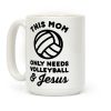 This Mom Only Needs Volleyball and Jesus Coffee Mug