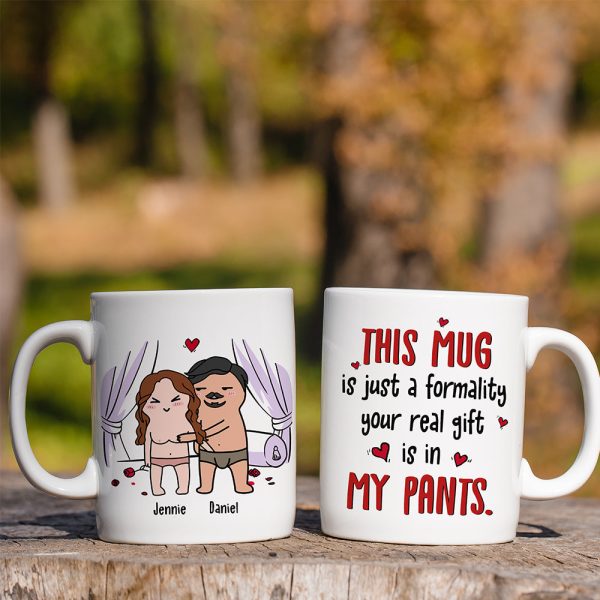 This Mug Is Just Formality Your Real Gift Is In My Pants, Personalized Coffee Mug, Gift For Couple, Valentine's Gifts
