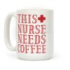 This Nurse Needs Coffee Coffee Mug