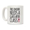 This Teacher Needs a Glass After Class Coffee Mug