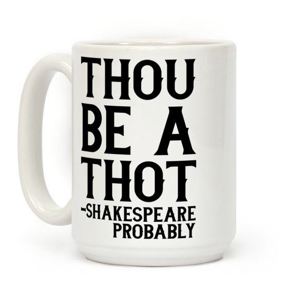 Thou be a Thot - Shakespeare, probably Coffee Mug