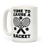 Time to Cause a Racket Coffee Mug