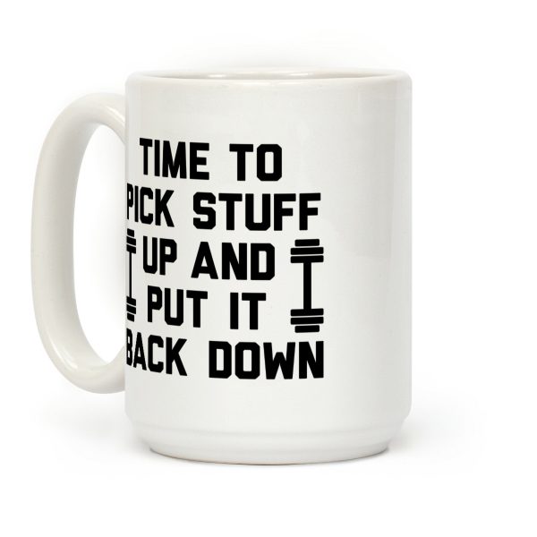 Time To Pick Stuff Up And Put It Back Down Coffee Mug
