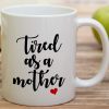 Tired As A Mother Funny Coffee Mug, Mom Humor Gift for Mother Mama, Mothers Day Birthday Christmas Gift for Mom