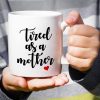 Tired As A Mother Funny Coffee Mug, Mom Humor Gift for Mother Mama, Mothers Day Birthday Christmas Gift for Mom