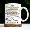 To My Beautiful Daughter, Whenever You Feel Overwhelmed, Remember Whose Daughter You Are, Flowers and Heart - Personalized Custom Coffee Mug - DAU149_MG