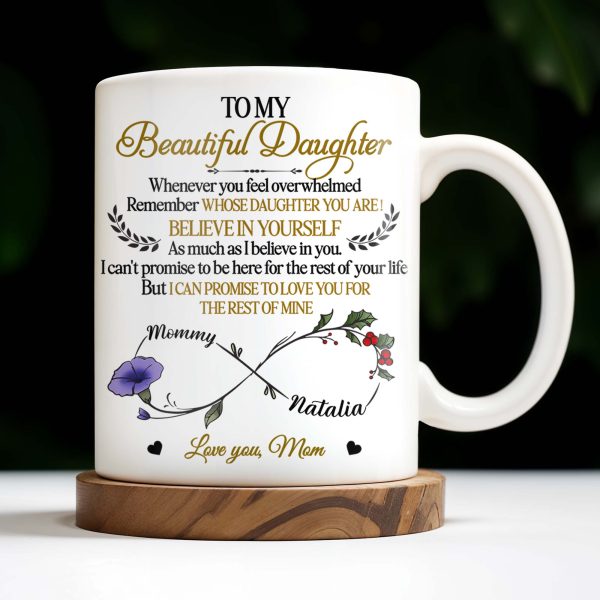 To My Beautiful Daughter, Whenever You Feel Overwhelmed, Remember Whose Daughter You Are, Flowers and Heart - Personalized Custom Coffee Mug - DAU149_MG