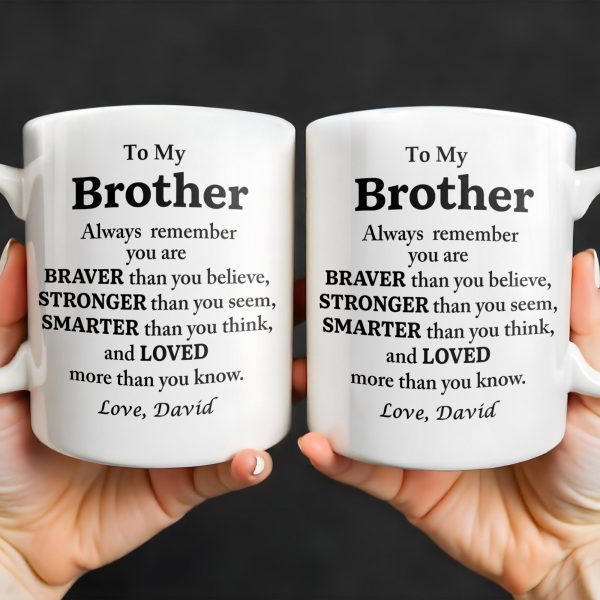 To My Brother, Always Remember You Are Braver, Stronger, Smarter - Personalized Custom Coffee Mug - BST196_MG