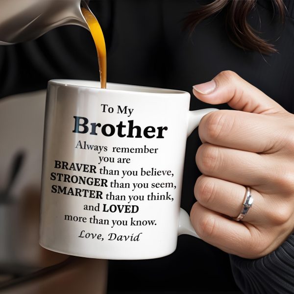 To My Brother, Always Remember You Are Braver, Stronger, Smarter - Personalized Custom Coffee Mug - BST196_MG