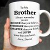 To My Brother, Always Remember You Are Braver, Stronger, Smarter - Personalized Custom Coffee Mug - BST196_MG