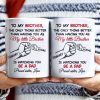 To My Brother, The Only Thing Better Than Having You As My Little Brother - Personalized Custom Coffee Mug - FAM347_MG