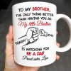 To My Brother, The Only Thing Better Than Having You As My Little Brother - Personalized Custom Coffee Mug - FAM347_MG