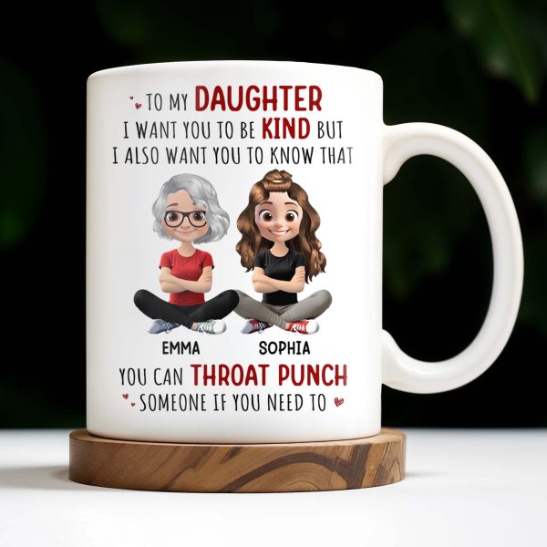 To My Daughter, Be Kind But Throat Punch If Needed - Personalized Custom Coffee Mug - DAU234_MG