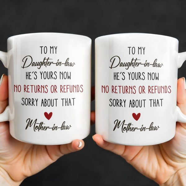 To My Daughter-In-Law, He's Yours Now, No Returns Or Refunds - Personalized Custom Coffee Mug - DILA042_MG
