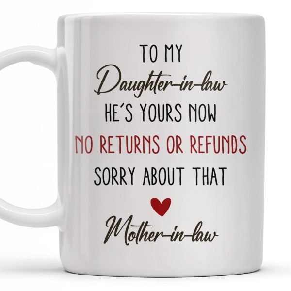 To My Daughter-In-Law, He's Yours Now, No Returns Or Refunds - Personalized Custom Coffee Mug - DILA042_MG