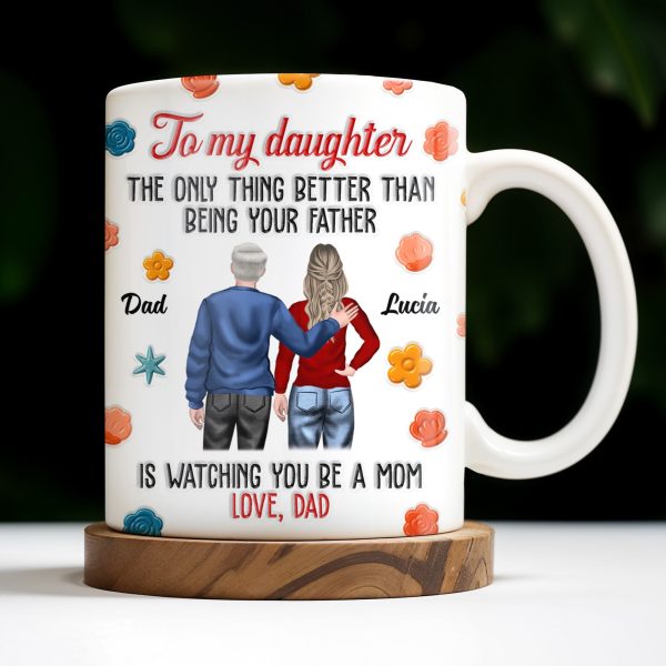 To My Daughter, The Only Thing Better Than Being Your Father, Father And Daughter, Flowers - Personalized Custom Coffee Mug - DAU175_MG