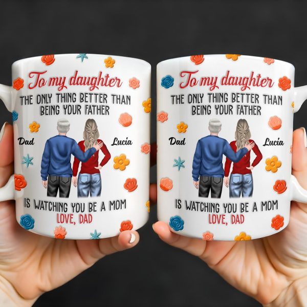 To My Daughter, The Only Thing Better Than Being Your Father, Father And Daughter, Flowers - Personalized Custom Coffee Mug - DAU175_MG