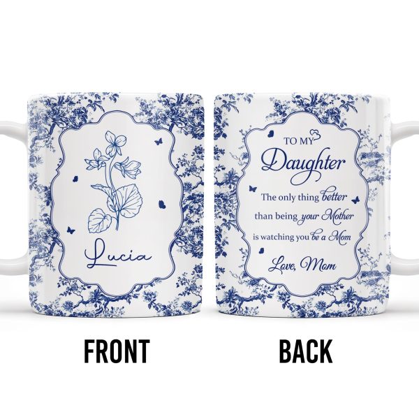 To My Daughter, The Only Thing Better Than Being Your Mother, Floral Pattern and Butterflies - Personalized Custom Coffee Mug - DAU169_MG