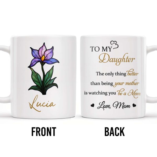 To My Daughter, The Only Thing Better Than Being Your Mother, Flower and Heart - Personalized Custom Coffee Mug - DAU166_MG