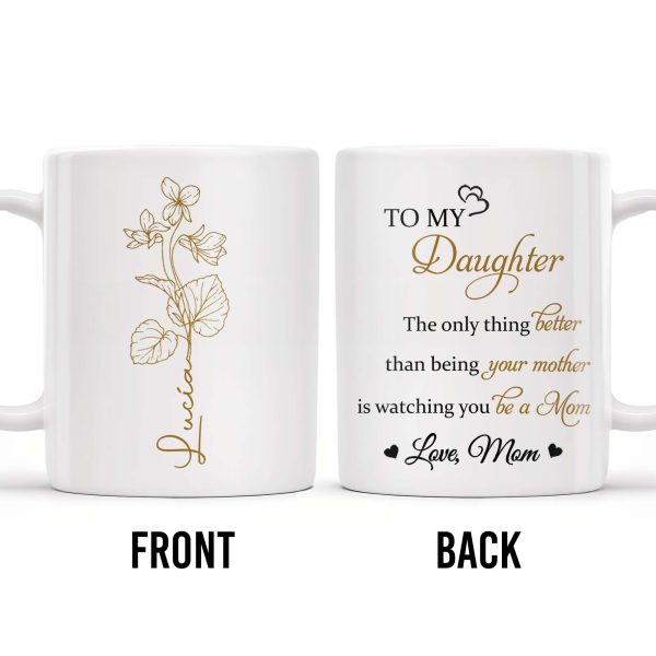 To My Daughter, The Only Thing Better Than Being Your Mother, Flowers - Personalized Custom Coffee Mug - DAU132_MG