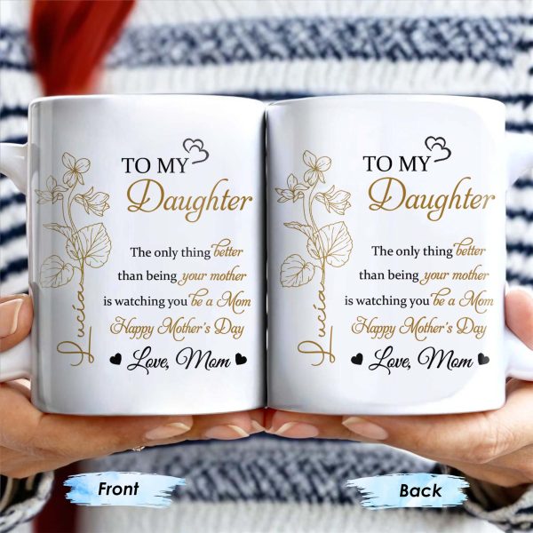 To My Daughter, The Only Thing Better Than Being Your Mother, Flowers and Hearts - Personalized Custom Coffee Mug - DAU156_MG