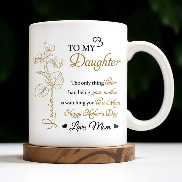 To My Daughter, The Only Thing Better Than Being Your Mother, Flowers and Hearts - Personalized Custom Coffee Mug - DAU156_MG