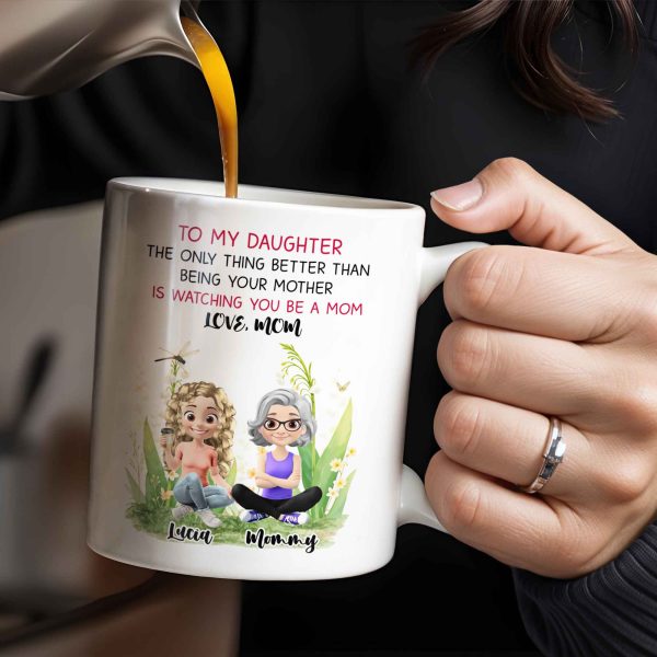 To My Daughter The Only Thing Better Than Being Your Mother Is Watching You Be A Mom, Mother And Daughter, Flowers - Personalized Custom Coffee Mug - DAU174_MG
