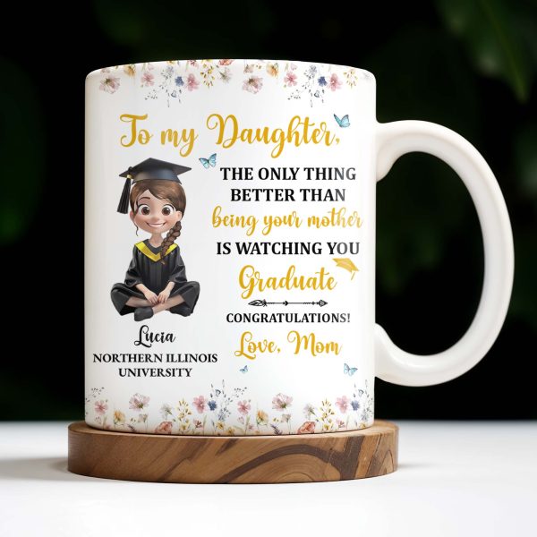 To My Daughter, The Only Thing Better Than Being Your Mother Is Watching You Graduate, Flowers and Butterflies - Personalized Custom Coffee Mug - GRAD009_MG