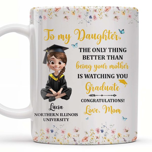To My Daughter, The Only Thing Better Than Being Your Mother Is Watching You Graduate, Flowers and Butterflies - Personalized Custom Coffee Mug - GRAD009_MG