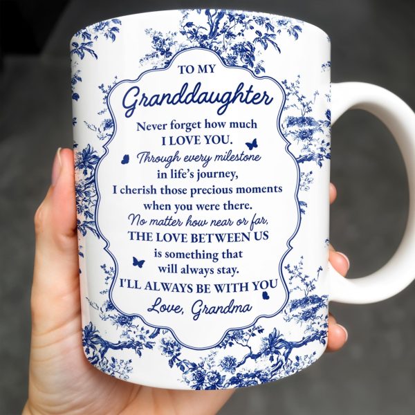 To My Granddaughter, Never Forget How Much I Love You, Flowers And Decorative Borders - Personalized Custom Coffee Mug - GDT296_MG