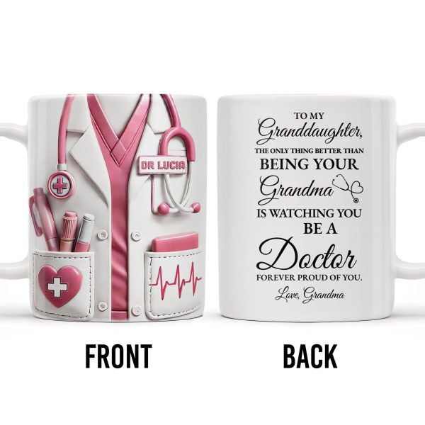 To My Granddaughter, The Only Thing Better Than Being Your Grandma Is Watching You Be A Doctor - Personalized Custom Coffee Mug - GDT305_MG