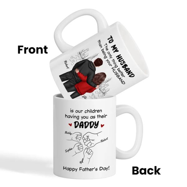 To My Husband The Only Thing Better Than Being Your Husband Is Our Children Having You as Their Daddy Custom White Ceramic Mug