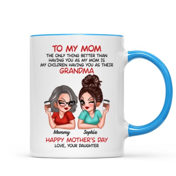 To My Mom The Only Thing Better Than Having You As My Mom Personalized Mug
